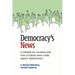 Democracy's News: A Primer on Journalism for Citizens Who Care about Democracy