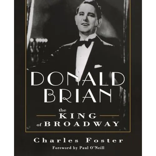 Donald Brian: King of Broadway: King of Broadway