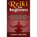 Reiki For Beginners: The Ultimate Crash Course To Reiki Healing, Increase Focus, Energy & Decrease Stress