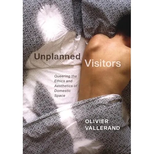 Unplanned Visitors: Queering the Ethics and Aesthetics of Domestic Space