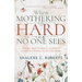 When Mothering Is Hard and No One Sees: Where Gritty Meets Glorious in God's Eternal Plan for Moms