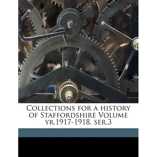 Collections for a history of Staffordshire Volume yr.1917-1918, ser.3