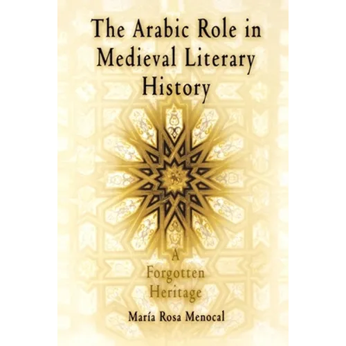 The Arabic Role in Medieval Literary History: A Forgotten Heritage