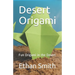 Desert Origami: Fun Origami in the Desert