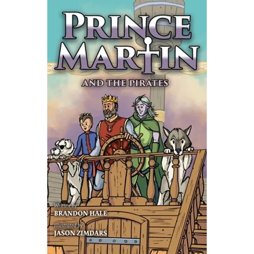 Prince Martin and the Pirates: Being a Swashbuckling Tale of a Brave Boy, Bloodthirsty Buccaneers, and the Solemn Mysteries of the Ancient Order of th
