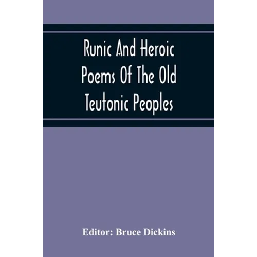 Runic And Heroic Poems Of The Old Teutonic Peoples