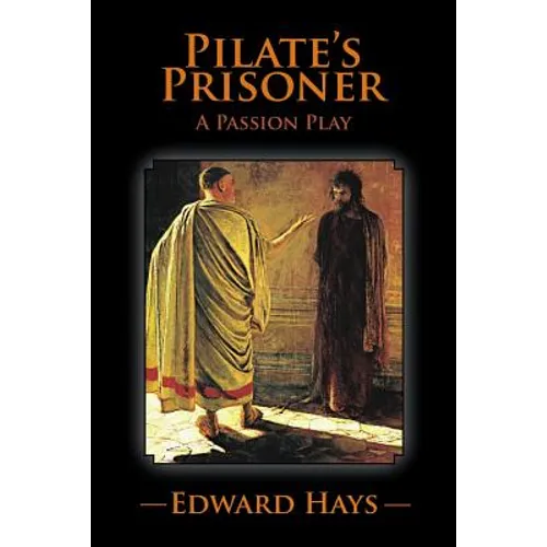 Pilate's Prisoner: A Passion Play