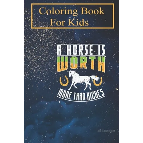 Coloring Book For Kids: Horse A Horse is Worth More Than Riches For Kids Aged 4-8 - Fun with Colors and Animals! (Kids coloring book)