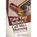 Take Two Bullets and Call Me in the Morning: Stories of true crime from North Central Illinois