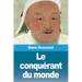 Le conquérant du monde: Vie de Gengis-khan