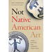 Not Native American Art: Fakes, Replicas, and Invented Traditions