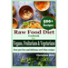Raw Food Diet Cookbook for Vegans, Fruitarians and Vegetarians: Over 500 New and delicious 100% Raw Recipes