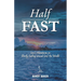 Half Fast: (mis) Adventures in Slowly Sailing around (on) the World