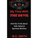 My Time With THE DEVIL: And The Truth about Hell, Satan & Spiritual Warfare
