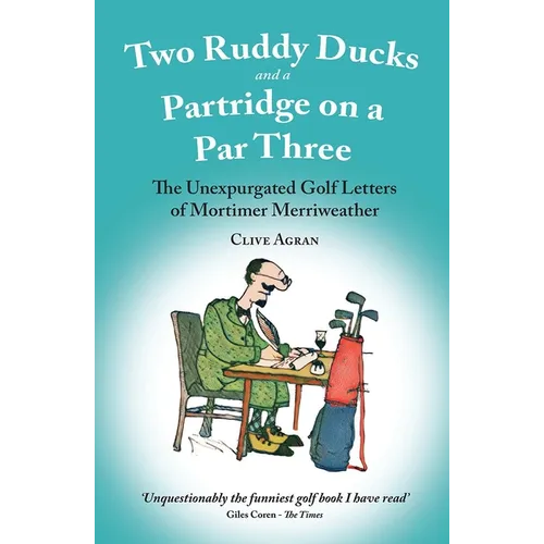Two Ruddy Ducks and a Partridge on a Par Three: The Unexpurgated Golf Letters of Mortimer Merriweather