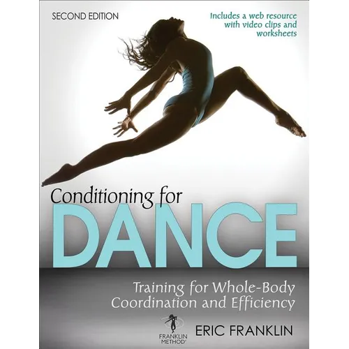 Conditioning for Dance 2nd Edition: Training for Whole-Body Coordination and Efficiency