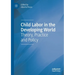 Child Labor in the Developing World: Theory, Practice and Policy