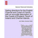 Sailing Directions for the English Channel and Coast of France: With an Accurate Description of the Coasts of England, South of Ireland and Channel Is