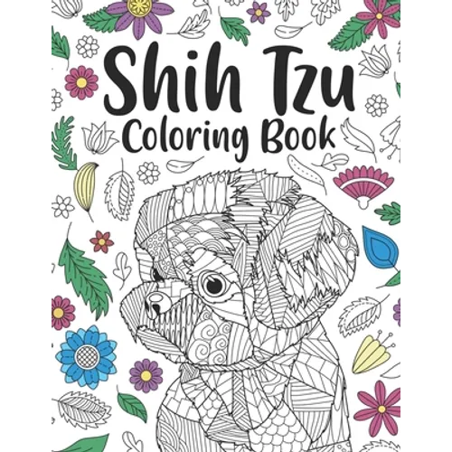 Shih Tzu Coloring Book: A Cute Adult Coloring Books for Shih Tzu Owner, Best Gift for Dog Lovers
