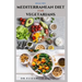 Healthy Mediterranean Diet for Vegetarians: Delicious wholesome, flavorful, satisfying Mediterranean dishes recipes that are free of both animal produ