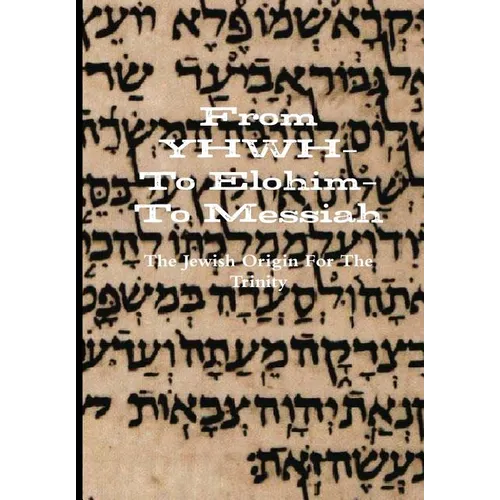 From YHWH-To Elohim-To Messiah