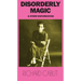 Disorderly Magic and Other Disturbances