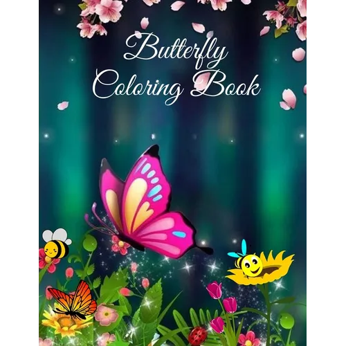 Butterfly Coloring Book: For Kids Beautiful Butterflies, flowers and caterpillars coloring pages for Boys and Girls
