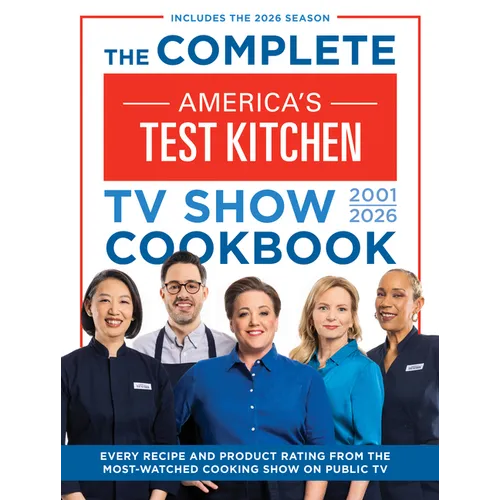 The Complete America's Test Kitchen TV Show Cookbook 2001-2026: Every Recipe and Product Rating from the Most-Watched Cooking Show on Public Tvinclude