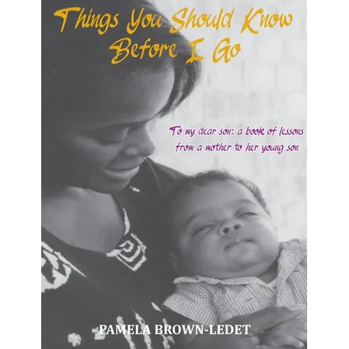 Things You Should Know Before I Go: To my dear son: a book of lessons from a mother