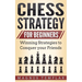 Chess Strategy for Beginners: Winning Strategies to Conquer your Friends