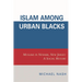 Islam among Urban Blacks: Muslims in Newark, New Jersey: A Social History