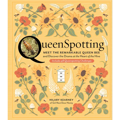 Queenspotting: Meet the Remarkable Queen Bee and Discover the Drama at the Heart of the Hive; Includes 48 Queenspotting Challenges