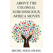 Above the Colonial Subconscious, Africa Moves