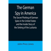 The German Spy in America; The Secret Plotting of German Spies in the United States and the Inside Story of the Sinking of the Lusitania