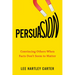 Persuasion: Convincing Others When Facts Don't Seem to Matter