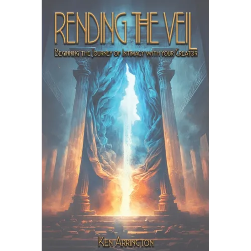 Rending the Veil: Beginning the Journey of Intimacy With Your Creator