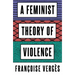 A Feminist Theory of Violence: A Decolonial Perspective
