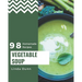 98 Homemade Vegetable Soup Recipes: A Vegetable Soup Cookbook Everyone Loves!