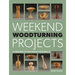 Weekend Woodturning Projects: 25 Simple Projects for the Home