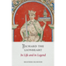 Richard the Lionheart: In Life and in Legend
