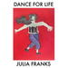 Dance for Life: A Guide to Ecstatic Rhythms, the Moving Body and the Magic of Dance