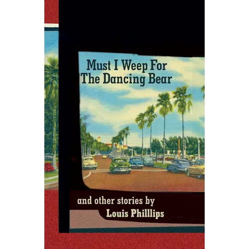 Must I Weep for the Dancing Bear, and Other Stories
