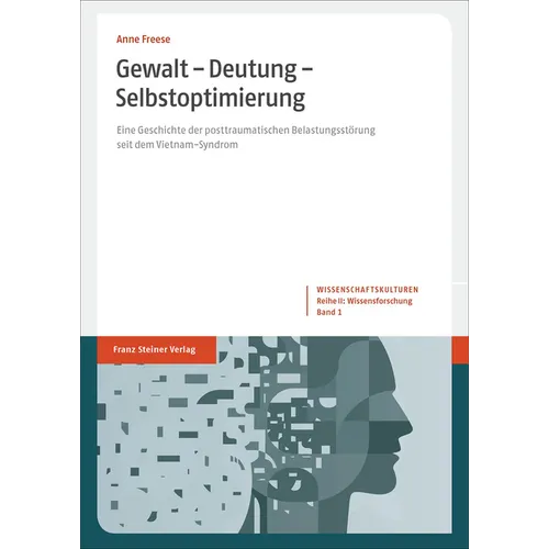 Gewalt - Deutung - Selbstoptimierung: Eine Geschichte Der Posttraumatischen Belastungsstorung Seit Dem Vietnam-Syndrom