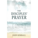 The Disciples' Prayer: The Simple Yet Profound Framework Jesus Gave His Followers to Use in Prayer