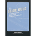 The Slide Rule: Simplified, Explained, and Illustrated for the Mechanical Trades