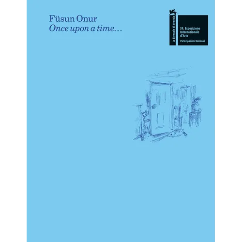 Füsun Onur: Once Upon a Time...: The Pavilion of Turkey--59th International Art Exhibition of La Biennale Di Venezia