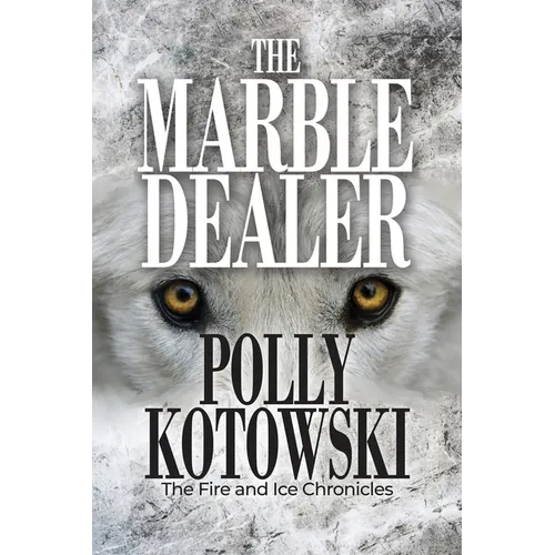 The Marble Dealer: The Fire and Ice Chronicles