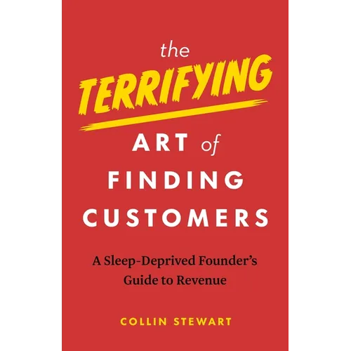 The Terrifying Art of Finding Customers: A Sleep-Deprived Founder's Guide to Revenue