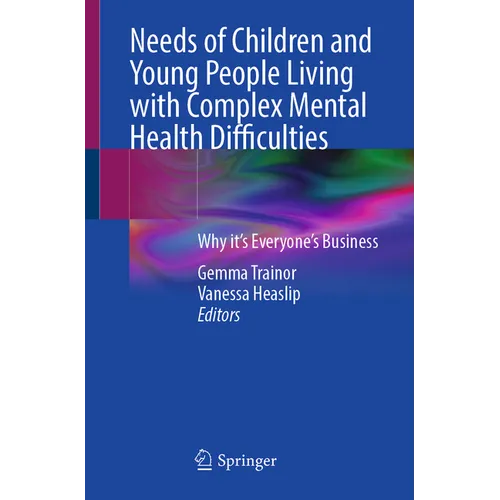 Needs of Children and Young People Living with Complex Mental Health Difficulties: Why It's Everyone's Business