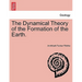 The Dynamical Theory of the Formation of the Earth.